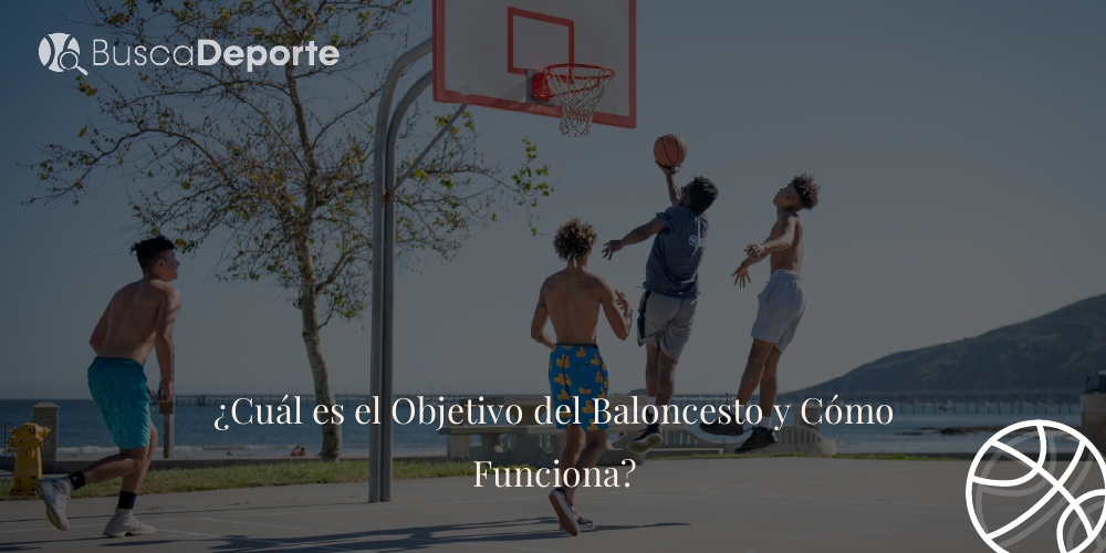 Cu L Es El Objetivo Del Baloncesto Y C Mo Funciona