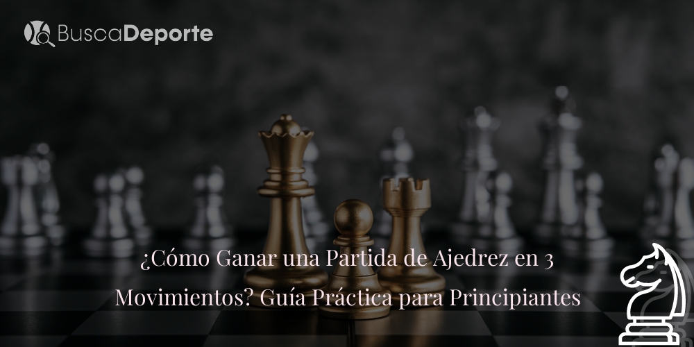 como-ganar-una-partida-de-ajedrez-en-3-movimientos-guia-practica-para-principiantes_549
