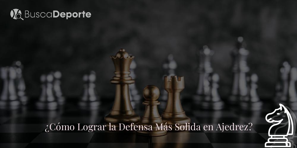 como-lograr-la-defensa-mas-solida-en-ajedrez_525