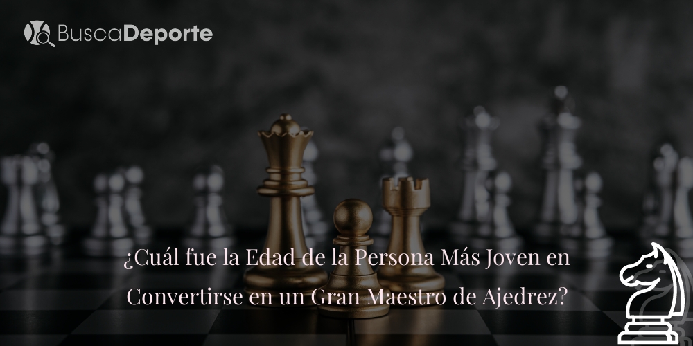 cual-fue-la-edad-de-la-persona-mas-joven-en-convertirse-en-un-gran-maestro-de-ajedrez_583