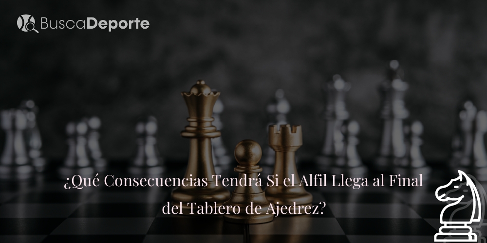 que-consecuencias-tendra-si-el-alfil-llega-al-final-del-tablero-de-ajedrez_557