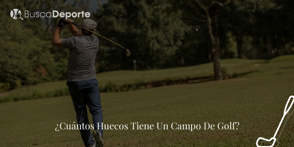 ¿Cuántos Huecos Tiene Un Campo De Golf? ¿Cuántos Huecos Tiene Un Campo De Golf?